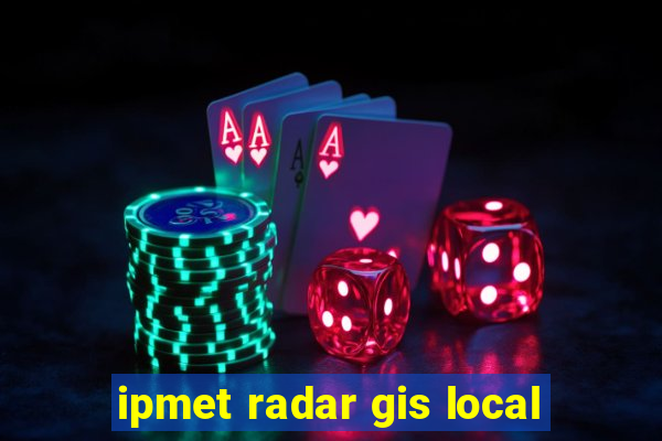 ipmet radar gis local